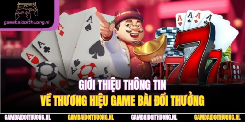 Giới thiệu thông tin về thương hiệu Game Bài Đổi Thưởng